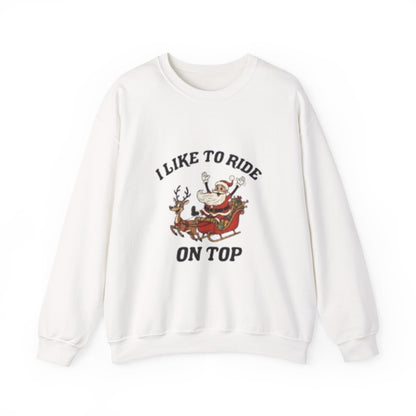 I like to ride on top Sweatshirt