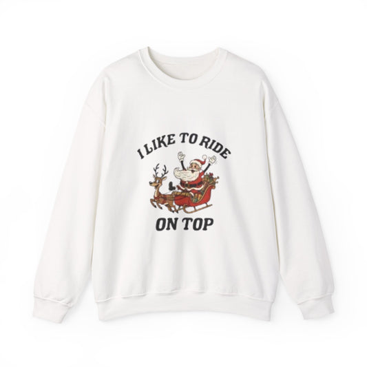 I like to ride on top Sweatshirt