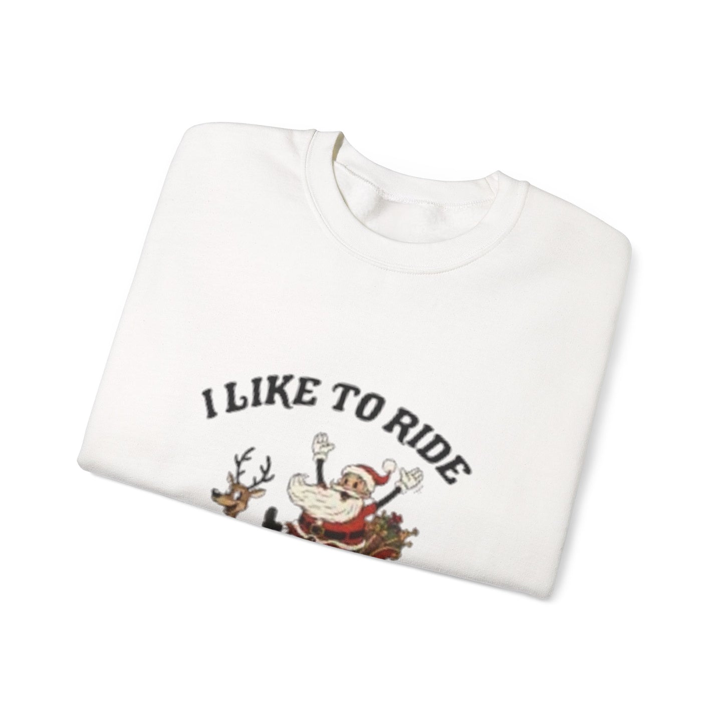 I like to ride on top Sweatshirt