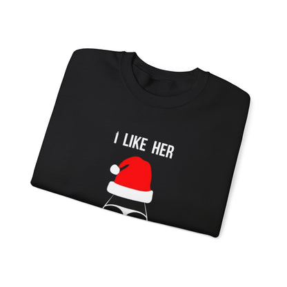 I like her *** Sweatshirt